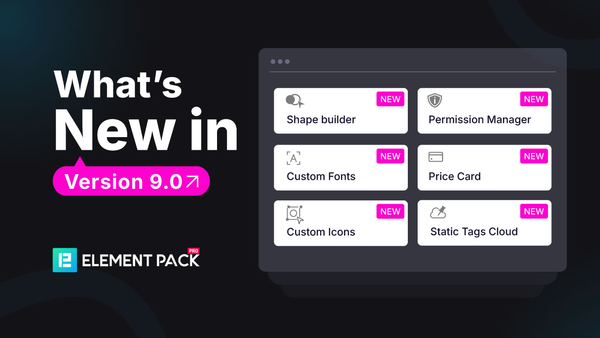 Element Pack Pro Version 9 Released: What's Exciting? Element Pack Pro Version 9 Released: What's Exciting?