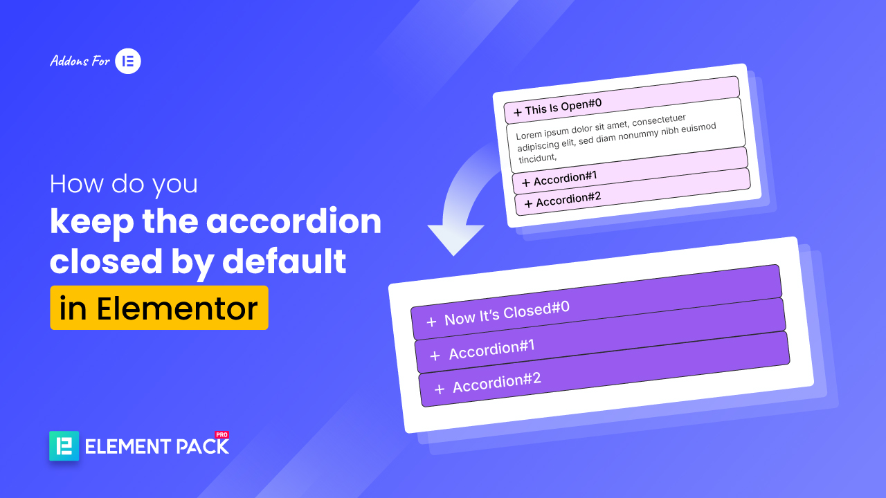 How do you keep the accordion closed by default in Elementor? How do you keep the accordion closed by default in Elementor?