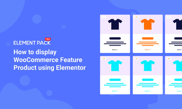How to display WooCommerce Featured Product using Elementor plugin