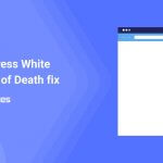 WordPress White Screen of Death fix (All Covered)