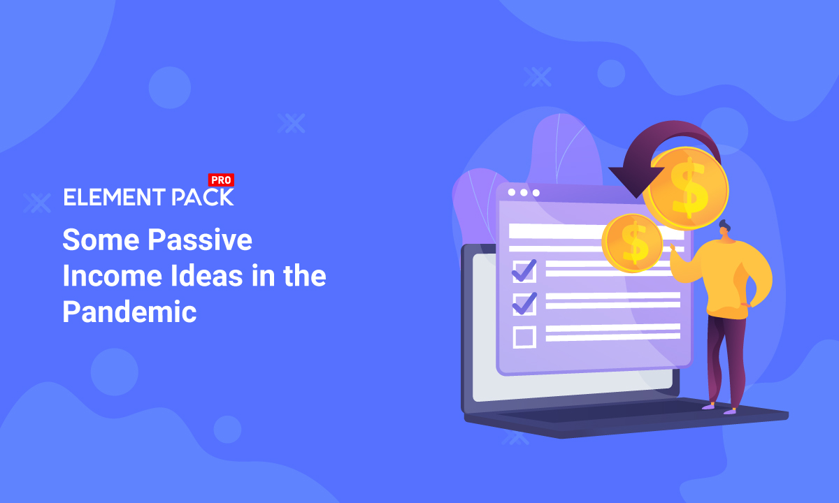 Some Passive Income Ideas in the Pandemic
