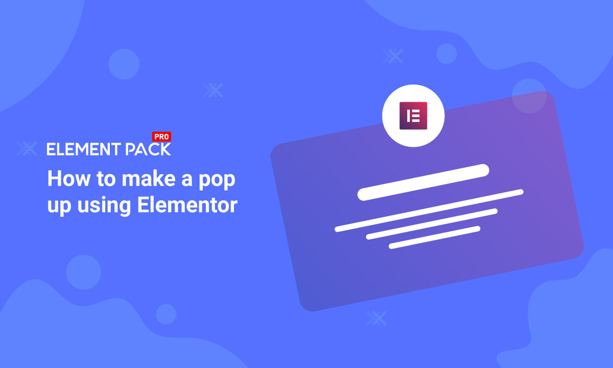 Kommandør Admin idiom How to make a pop up using Elementor - Element Pack Pro