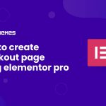 How to Create a Checkout Page Using Elementor Pro
