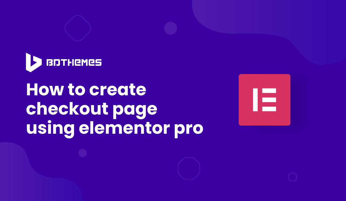 how to create checkout page using Elementor Pro