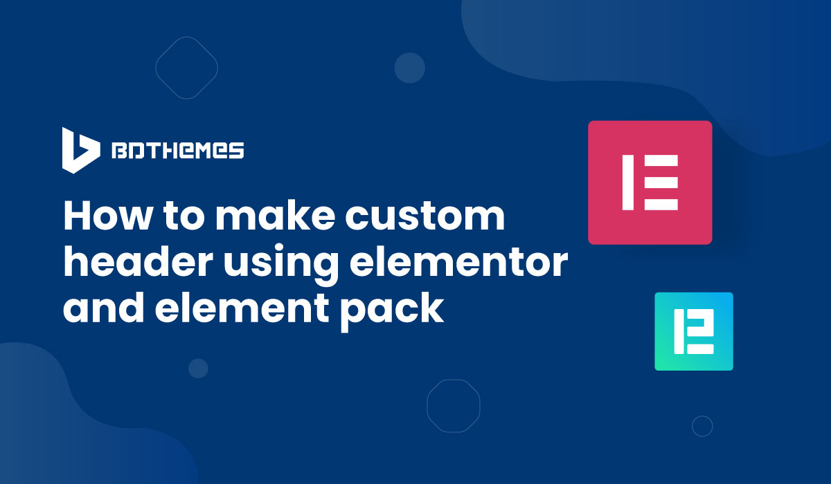 How to make custom header using Elementor and Element Pack