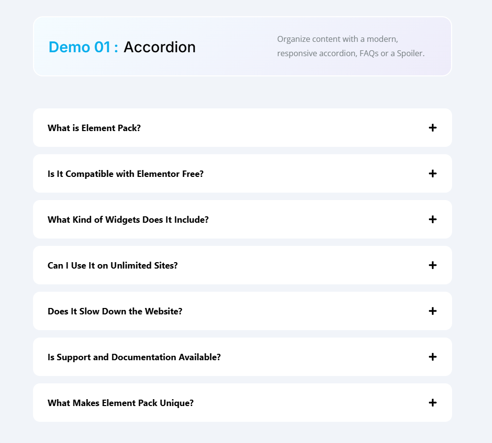 Accordion 01: It is for organizing content with a modern, responsive accordion, FAQs, or a Spoiler.